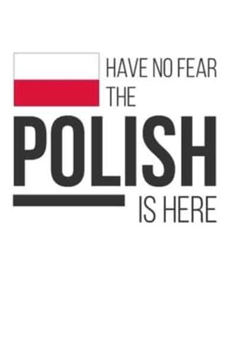 Have No Fear The Polish Is Here