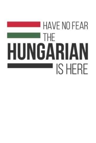 Have No Fear The Hungarian Is Here