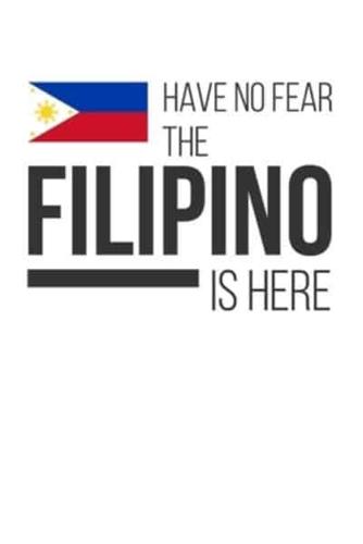Have No Fear The Filipino Is Here