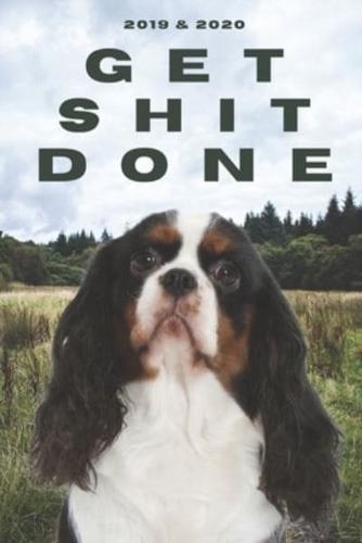 2020 & 2021 Two-Year Daily Planner To Get Shit Done - Funny Dog Appointment Book - Two Year Weekly Agenda Notebook - Best Gift For Cavalier King Charles Spaniel Owner