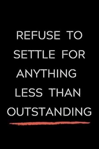 Refuse To Settle For Anything Less Than Outstanding