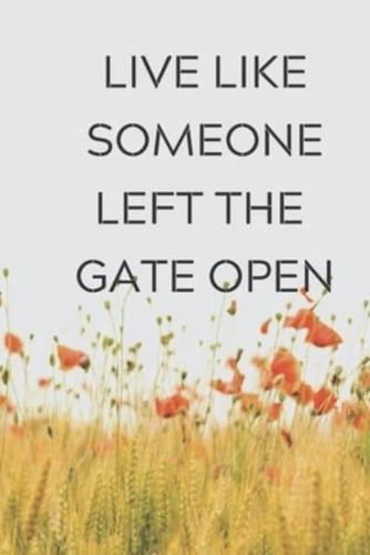 Live Like Someone Left The Gate Open
