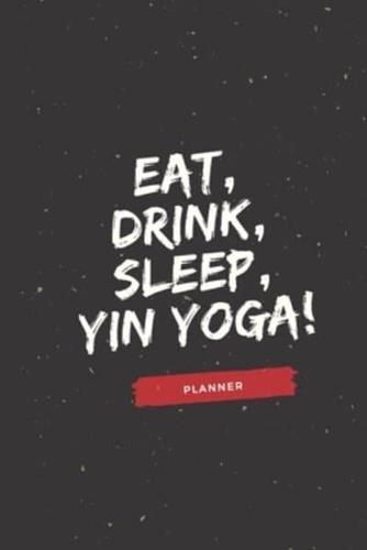 Eat, Drink, Sleep, Yin Yoga!