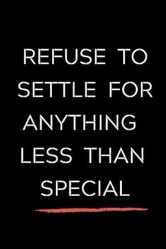 Refuse To Settle For Anything Less Than Special