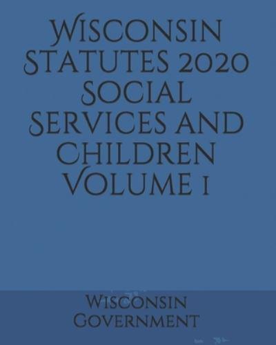 Wisconsin Statutes 2020 Social Services and Children Volume 1