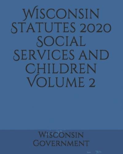 Wisconsin Statutes 2020 Social Services and Children Volume 2