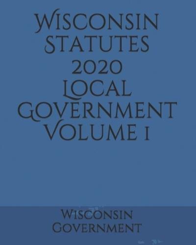 Wisconsin Statutes 2020 Local Government Volume 1