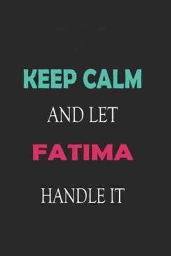 Keep Calm and Let Fatima Handle It