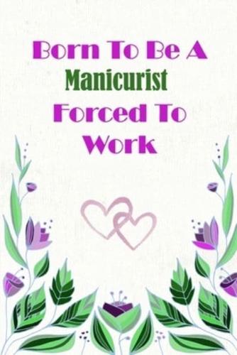 Born To Be A Manicurist Forced To Work