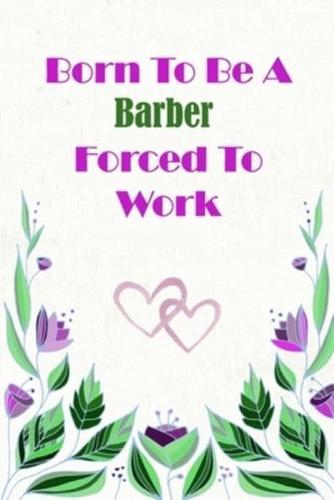 Born To Be A Barber Forced To Work