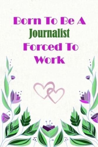 Born To Be A Journalist Forced To Work