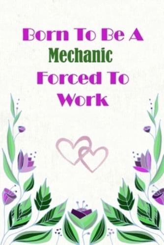 Born To Be A Mechanic Forced To Work