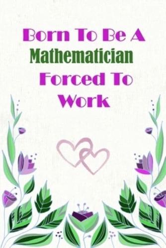 Born To Be A Mathematician Forced To Work