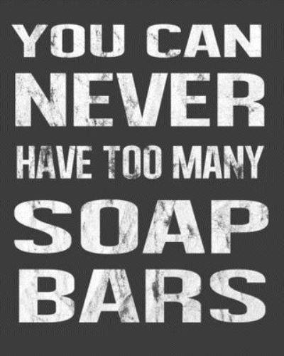 You Can Never Have Too Many Soap Bars