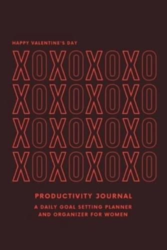 Happy Valentine's Day Productivity Journal A Daily Goal Setting Planner and Organizer for Women