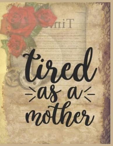Tired As A Mother Notebook Journal Mothers Gift