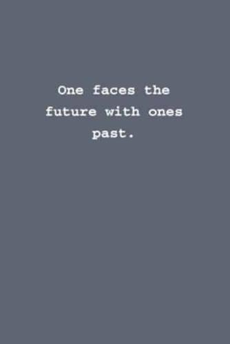 One Faces the Future With Ones Past.