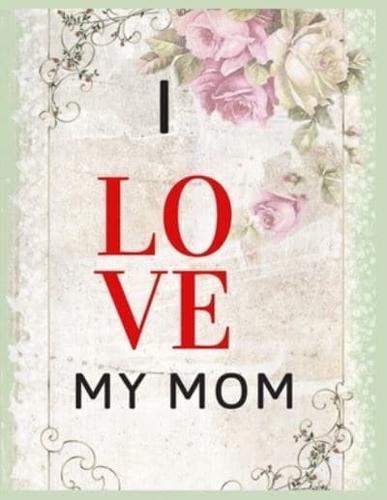 I Love My Mom Notebook Journal Mothers Gift