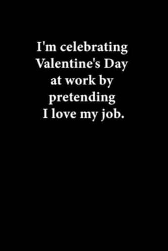 I'm Celebrating Valentine's Day at Work by Pretending I Love My Job