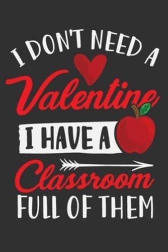 I Don't Need A Valentine I Have A Classroom Full Of Them