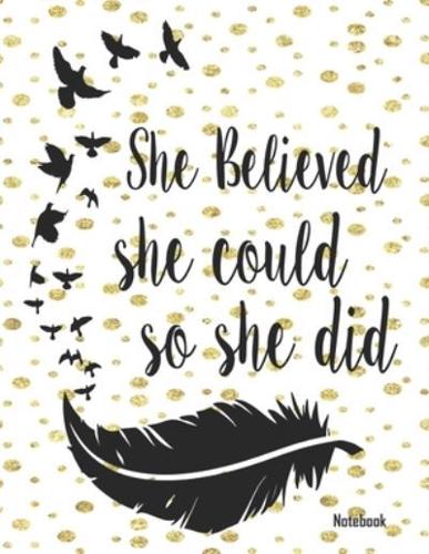 "She Believed She Could So She Did" Notebook