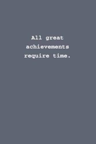 All Great Achievements Require Time.