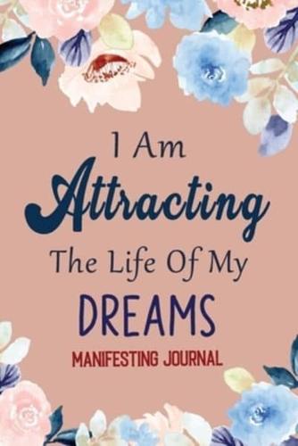 I Am Attracting the Life of My Dreams - Manifesting Journal