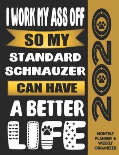 I Work My Ass Off So My Standard Schnauzer Can Have A Better Life