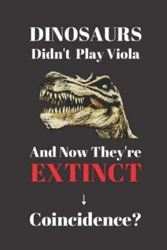 Dinosaurs Didn't Play Viola And Now They're Extinct. Coincidence?