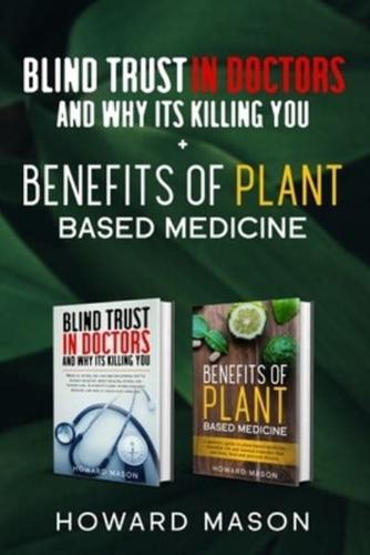 Blind Trust In Doctors and Why Its Killing You + Benefits of Plant Based Medicine