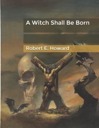 A Witch Shall Be Born