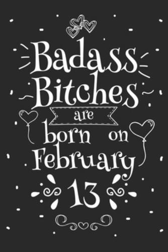 Badass Bitches Are Born On February 13