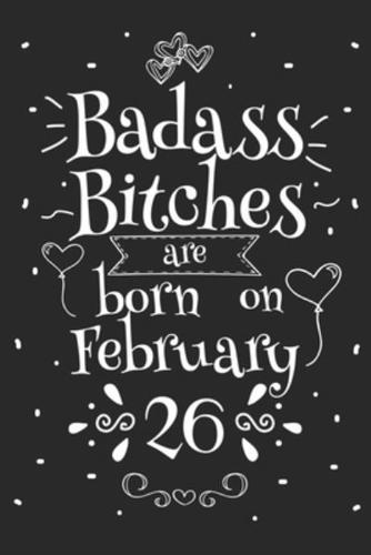 Badass Bitches Are Born On February 26