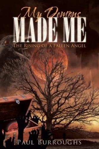 My Demons Made Me: The Rising of a Fallen Angel