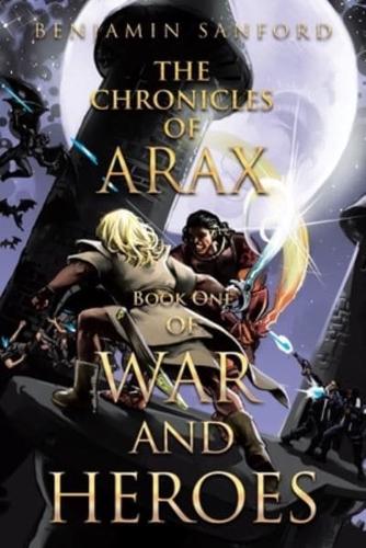 The Chronicals of Arax: Book One of War and Heroes