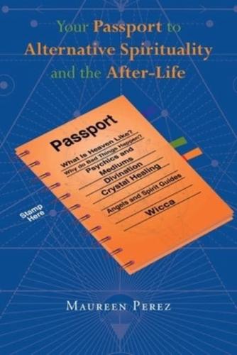 Your Passport to Alternative Spirituality and the After-Life