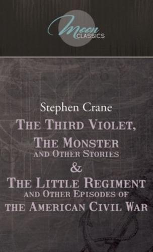 The Third Violet, The Monster And Other Stories & The Little Regiment, And Other Episodes Of The American Civil War