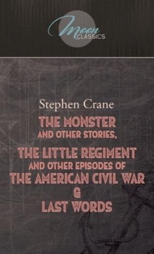 The Monster And Other Stories, The Little Regiment, And Other Episodes Of The American Civil War & Last Words