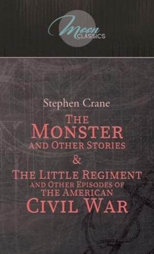The Monster and Other Stories & The Little Regiment, and Other Episodes of the American Civil War