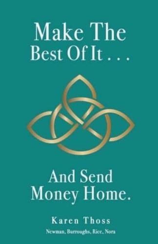 Make The Best Of It . . . And Send Money Home.