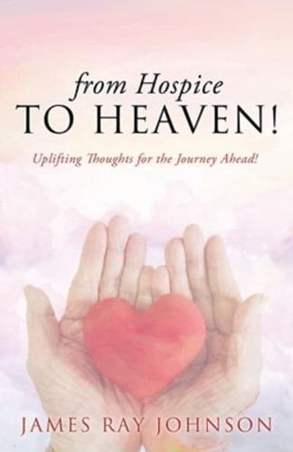 From Hospice to Heaven!