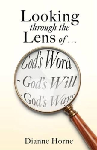 Looking Through the Lens of . . . God's Word - God's Will - God's Ways
