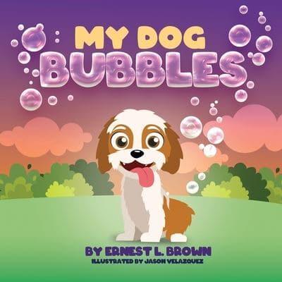 My Dog Bubbles