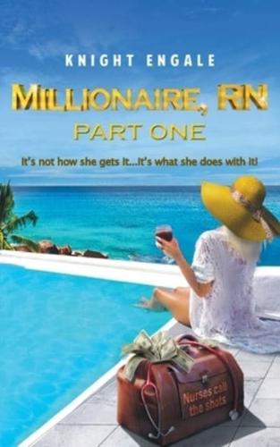 Millionaire, RN - Part One: It's not how she gets it...It's what she does with it!