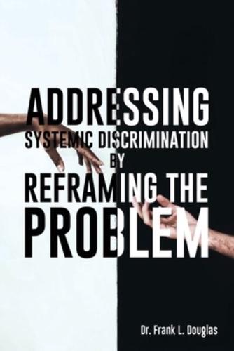 Addressing Systemic Discrimination by Reframing the Problem