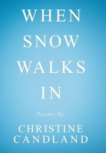 When Snow Walks In: Poems By