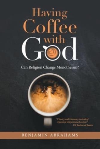Having Coffee with God: Can Religion Change Monotheism?