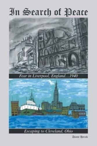 In Search of Peace: Fear in Liverpool, England...1940                    Escaping to Cleveland, Ohio