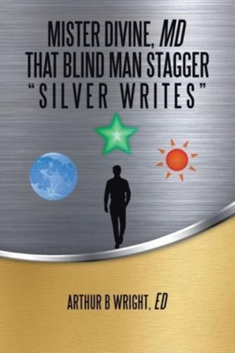 Mister Divine, Md That Blind Man Stagger: "Silver Writes"