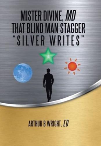 Mister Divine, Md That Blind Man Stagger: "Silver Writes"